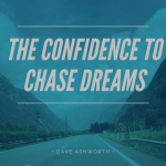 The confidence to chase dreams