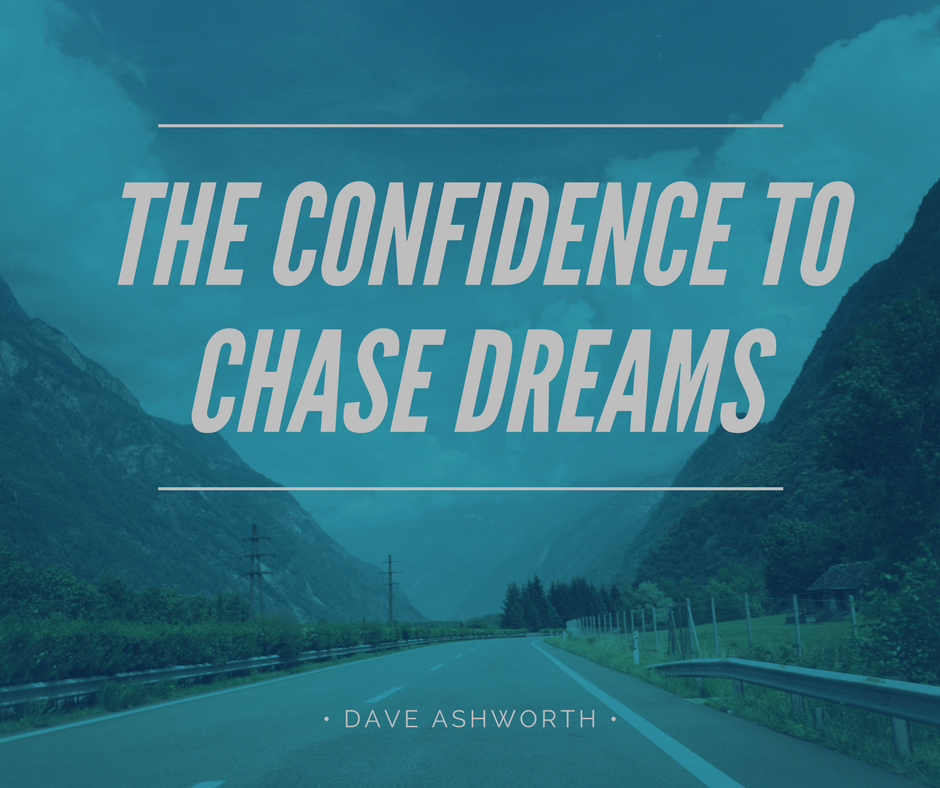 The confidence to chase dreams