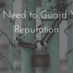 You Need to Guard Your Reputation