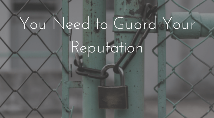 You Need to Guard Your Reputation