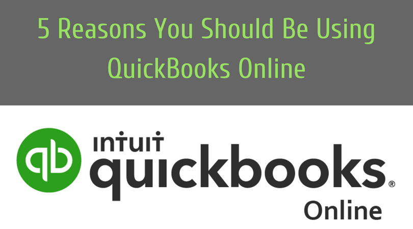 5 Reasons You Should Be Using QuickBooks Online