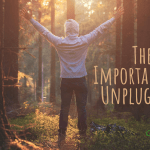 The Importance of Unplugging